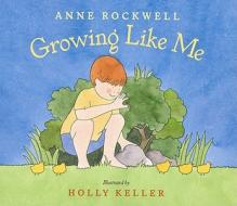 Growing Like Me di Anne F. Rockwell edito da Silver Whistle Books