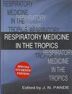 Respiratory Medicine in the Tropics di J. N. Pande edito da OXFORD UNIV PR