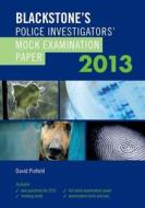 Blackstone's Police Investigators' Mock Examination Paper 2013 di David Pinfield edito da Oxford University Press, USA