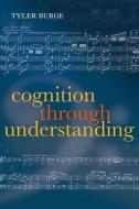Cognition Through Understanding: Self-Knowledge, Interlocution, Reasoning, Reflection: Philosophical Essays, Volume 3 di Tyler Burge edito da PRACTITIONER LAW