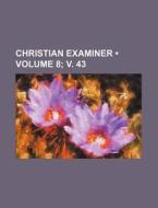 Christian Examiner (volume 8; V. 43) di Books Group edito da General Books Llc