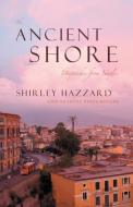 The Ancient Shore: Dispatches from Naples di Shirley Hazzard edito da UNIV OF CHICAGO PR