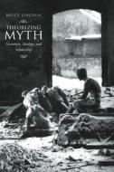Theorizing Myth - Narrative, Ideology & Scholarship di Bruce Lincoln edito da University of Chicago Press