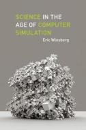 Science in the Age of Computer Simulation di Eric Winsberg edito da UNIV OF CHICAGO PR
