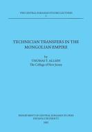 Technician Transfers in the Mongolian Empire: 2002 Dept. of Central Eurasian Studies Series, Lecture 2 di Thomas T. Allsen edito da INDIANA UNIV PR