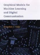 Graphical Models For Machine Learning And Digital Communication di Brendan J. Frey edito da Mit Press Ltd