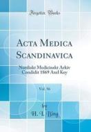 ACTA Medica Scandinavica, Vol. 56: Nordiskt Medicinskt Arkiv Condidit 1869 Axel Key (Classic Reprint) di H. I. Bing edito da Forgotten Books