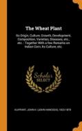 The Wheat Plant edito da Franklin Classics