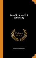 Benedict Arnold. A Biography di George Canning Hill edito da Franklin Classics Trade Press
