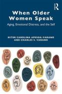 When Older Women Speak di Ester Carolina Apesoa-Varano, Charles Varano edito da Taylor & Francis Ltd