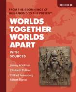 Worlds Together, Worlds Apart: A History of the World from the Beginnings of Humankind to the Present di Jeremy Adelman, Elizabeth Pollard, Clifford Rosenberg edito da W W NORTON & CO