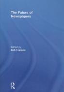 The Future of Newspapers di Bob Franklin edito da Taylor & Francis Ltd