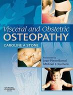 Visceral and Obstetric Osteopathy di Caroline Stone edito da Elsevier Health Sciences