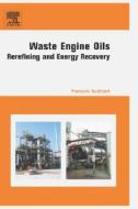 Waste Engine Oils: Rerefining and Energy Recovery di Francois Audibert edito da ELSEVIER SCIENCE PUB CO