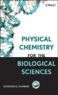 Physical Chemistry For The Biological Sciences di Gordon G. Hammes edito da John Wiley And Sons Ltd