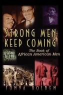 Strong Men Keep Coming: The Book of African American Men di Tonya Bolden, Bolden edito da WILEY