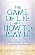 The Game of Life and How to Play It di Florence Scovel Shinn edito da IXIA PR