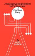 A Neurophysiological Basis for the Treatment of Cerebral Palsy di Karel Bobath, Bobath edito da Mac Keith Press