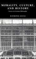 Morality, Culture, and History di Raymond Geuss, Geuss Raymond edito da Cambridge University Press