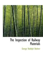 The Inspection Of Railway Materials di George Rudolph Bodmer edito da Bibliolife