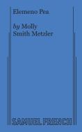 Elemeno Pea di Molly Smith Metzler edito da SAMUEL FRENCH TRADE