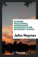 Riverside Educational Monographs. Economics in the Secondary School di John Haynes edito da LIGHTNING SOURCE INC