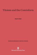 Titoism and the Cominform di Adam B. Ulam edito da Harvard University Press