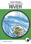 Living World of the River di Dennis Wrigley edito da Lutterworth Press