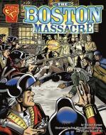 The Boston Massacre di Michael Burgan edito da CAPSTONE PR