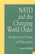 Nato And The Changing World Order di Kenneth W. Thompson edito da University Press Of America