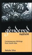 The Gendered Nation: Contemporary Writings from South Asia di Neluka Silva edito da SAGE PUBN