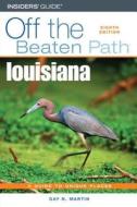 Louisiana Off The Beaten Path di Gay N Martin edito da Rowman & Littlefield