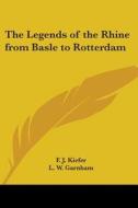 The Legends Of The Rhine From Basle To Rotterdam di F. J. Kiefer edito da Kessinger Publishing Co