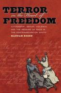 Terror in the Heart of Freedom: Citizenship, Sexual Violence, and the Meaning of Race in the Postemancipation South di Hannah Rosen edito da University of North Carolina Press