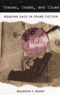 Traces, Codes, and Clues: Reading Race in Crime Fiction di Maureen T. Reddy edito da RUTGERS UNIV PR