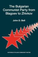 The Bulgarian Communist Party From Blagoev To Zhivkov di John D. Bell edito da Hoover Institution Press,u.s.