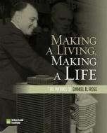 Making A Living, Making A Life di Daniel B. Rose edito da Urban Land Institute,u.s.