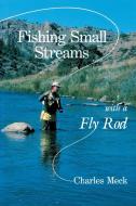 Fishing Small Streams with a Fly Rod di Charles R. Meck edito da W. W. Norton & Co.