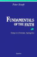 Fundamentals of the Faith: Essays in Christian Apologetics di Peter Kreeft edito da IGNATIUS PR