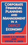 Corporate Financial Planning and Management in a Deficit Economy di Louis E. V. Nevaer, Steven A. Deck, Unknown edito da Quorum Books