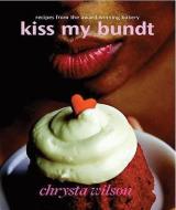 Kiss My Bundt di Chrysta Wilson edito da LIFE OF REILEY