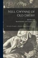 Nell Gwynne of Old Drury: Our Lady of Laughter: a Romance of King Charles II and His Court di Hall Downing edito da LIGHTNING SOURCE INC