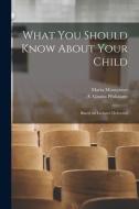 What You Should Know About Your Child: Based on Lectures Delivered di Maria Montessori edito da LIGHTNING SOURCE INC