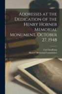 Addresses at the Dedication of the Henry Horner Memorial Monument, October 27, 1948 di Carl Sandburg edito da LIGHTNING SOURCE INC