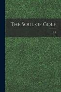 The Soul of Golf di P. A. B. Vaile edito da LEGARE STREET PR