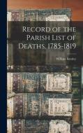 Record of the Parish List of Deaths, 1785-1819 di William Bentley edito da LEGARE STREET PR