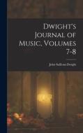 Dwight's Journal of Music, Volumes 7-8 di John Sullivan Dwight edito da LEGARE STREET PR