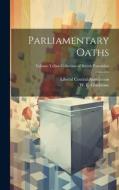 Parliamentary Oaths; Volume Talbot collection of British pamphlets edito da LEGARE STREET PR
