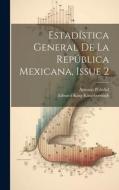 Estadística General De La República Mexicana, Issue 2 di Antonio Peñafiel, Edward King Kingsborough edito da LEGARE STREET PR