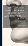 The Catarrhal and Suppurative Diseases of the Accessory Sinuses of the Nose di Ross Hall Skillern edito da LEGARE STREET PR